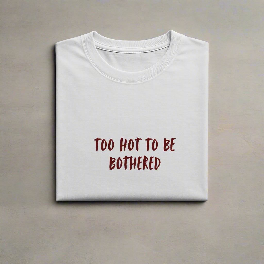Too Hot to Be Bothered Tee