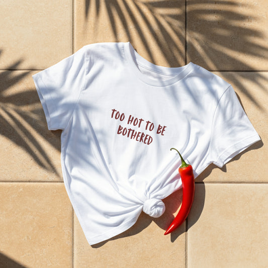 Too Hot to Be Bothered Tee